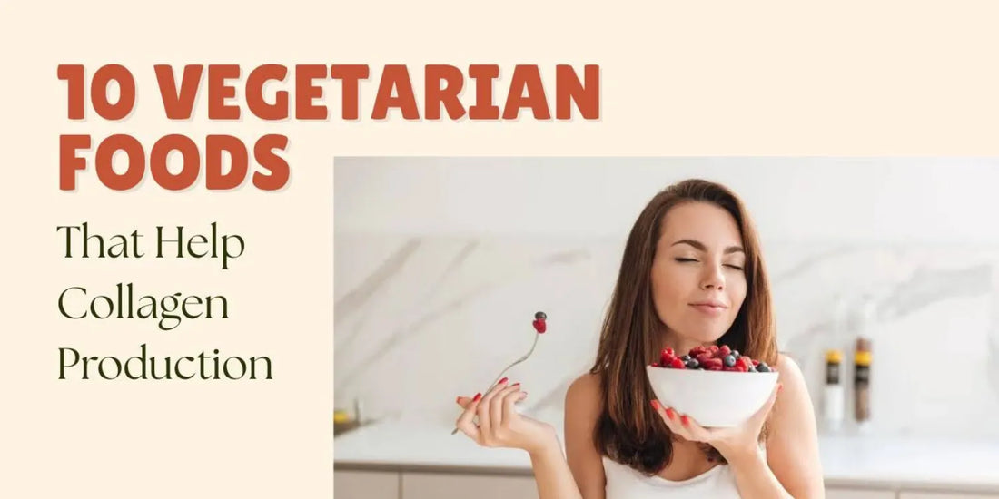 10 Vegetarian Foods That Help Collagen Production