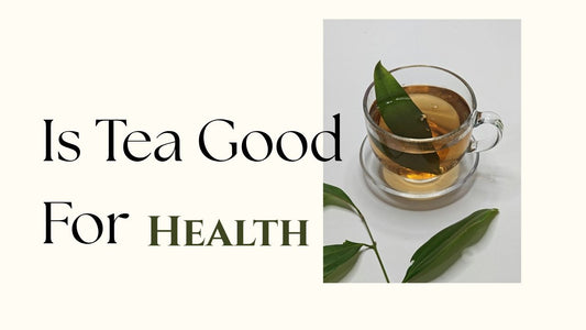 Is Tea Good For Health