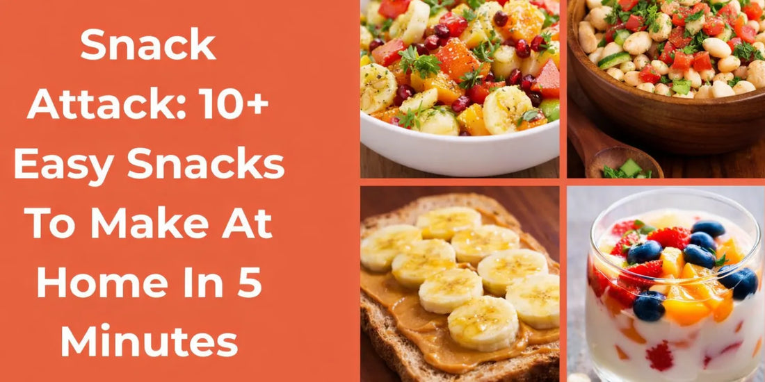 Snack Attack- 10+ Easy Snacks To Make At Home In 5 Minutes